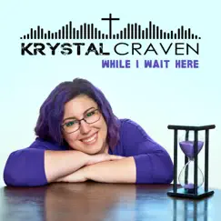 While I Wait Here - Single by Krystal Craven album reviews, ratings, credits