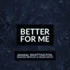 Better for me (feat. Jamaal Whittington & Danton Whitley) - Single album lyrics, reviews, download