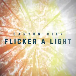 Flicker a Light - Single by Canyon City album reviews, ratings, credits