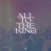 All To the King album lyrics, reviews, download