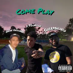 Come Play (feat. D Youngin, ShermHunid & Onlee Original) Song Lyrics