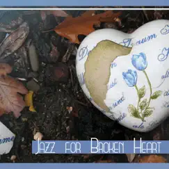 Jazz for Broken Heart: Sentimental Music for Sad Day & Lonely Nights, Soothing Sounds to Cry, Instrumental Piano by Piano Bar Music Lovers Club album reviews, ratings, credits