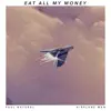 Eat All My Money (feat. Airplane Man) - Single album lyrics, reviews, download
