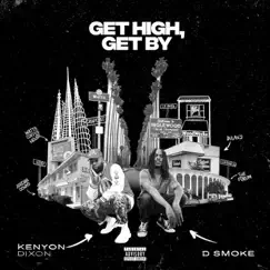 Get High, Get By - Single by Kenyon Dixon & D Smoke album reviews, ratings, credits
