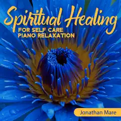 Spiritual Healing for Self Care: Piano Relaxation Music for Stress Relief and Healing, Sounds of Nature, Harmony & Balance by Jonathan Mare album reviews, ratings, credits