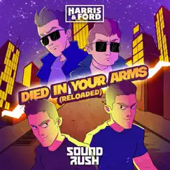 Died In Your Arms (Reloaded) - Single by Harris & Ford & Sound Rush album reviews, ratings, credits