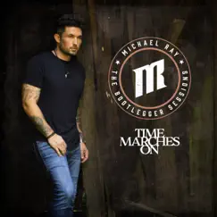 Time Marches On (The Bootlegger Sessions) - Single by Michael Ray album reviews, ratings, credits