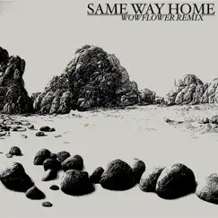 Same Way Home (Wowflower Remix) Song Lyrics