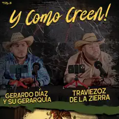 Y Cómo Creen - Single by Traviezoz de la Zierra & Gerardo Díaz y su Gerarquia album reviews, ratings, credits