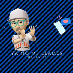 Ya No Me Llames - Single by Neke Rivera album reviews, ratings, credits