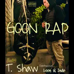 Goon Rap (feat. Loon & Indo) - Single by T. Shaw album reviews, ratings, credits