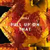 Pull Up On That - Single album lyrics, reviews, download