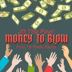 Money to Blow - Single by JD THE POET album reviews, ratings, credits