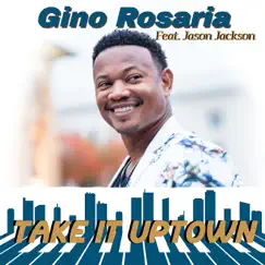 Take It Uptown - Single (feat. Jason Jackson) - Single by Gino Rosaria album reviews, ratings, credits