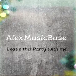 Leave This Party with Me - Single by AlexMusicBase album reviews, ratings, credits