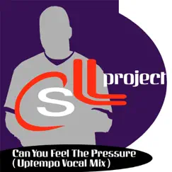 Can You Feel the Pressure ( Uptempo Vocal Mix ) - Single by CSL Project album reviews, ratings, credits