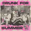 Drunk for the Summer - Single album lyrics, reviews, download