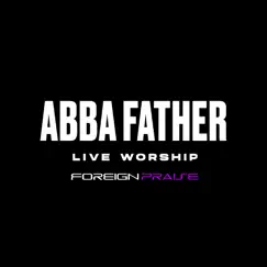 Abba Father (Live Worship) - EP by Foreign Praise album reviews, ratings, credits