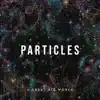Particles (Deluxe Edition) album lyrics, reviews, download