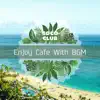 Enjoy Cafe With BGM album lyrics, reviews, download