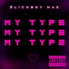 My Type - Single by SlickBoy Nae album reviews, ratings, credits