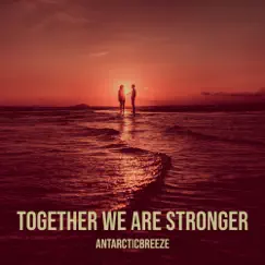 Together We Are Stronger - Single by Antarcticbreeze album reviews, ratings, credits
