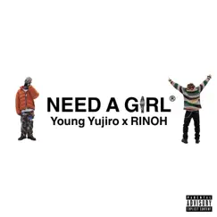 Need a Girl - Single by Young Yujiro & Rinoh album reviews, ratings, credits