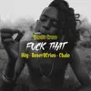 F**k That (feat. Chalo) - Single album lyrics, reviews, download