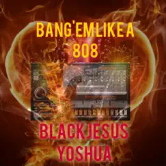 Bang'em Like A 808 - Single by Blackjesus Yoshua album reviews, ratings, credits