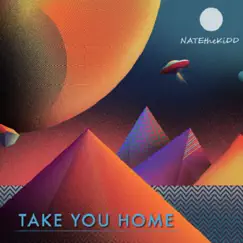 Take You Home - Single by NATEtheKiDD album reviews, ratings, credits