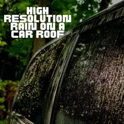 High Resolution Rain on a Car Roof by Thunder Storm & Water Sound Natural White Noise album reviews, ratings, credits