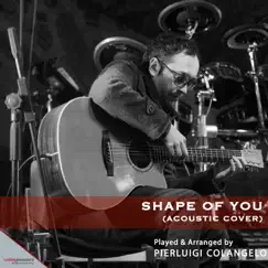 Shape of You (Acoustic Version) - Single by Pierluigi Colangelo album reviews, ratings, credits