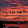 A Place to Come To - Single album lyrics, reviews, download