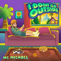 I Don't Go Outside - Single by Me Michael album reviews, ratings, credits
