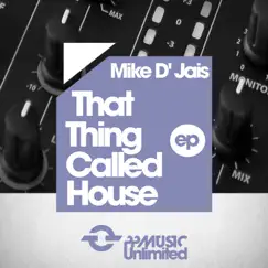 That Thing Called House - EP by Mike D' Jais album reviews, ratings, credits