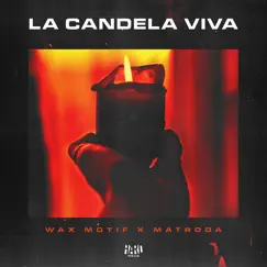 La Candela Viva - Single by Wax Motif & Matroda album reviews, ratings, credits
