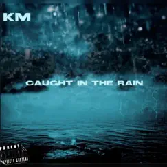 Caught In the Rain - Single by KM album reviews, ratings, credits