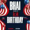 Bhai Ka Birthday (feat. Burner & 6ixteen) - Single album lyrics, reviews, download