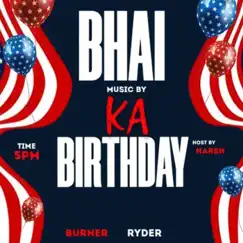 Bhai Ka Birthday (feat. Burner & 6ixteen) - Single by Burner Records album reviews, ratings, credits