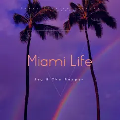 Miami Life - Single by Jay B The Rapper album reviews, ratings, credits