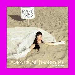 Marry Me (Alexander Brown Club Remix) - Single by Aura Dione album reviews, ratings, credits