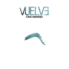 Vuelve - Single by Cris Méndez album reviews, ratings, credits
