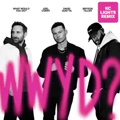 What Would You Do? (feat. Bryson Tiller) [KC Lights Remix] - Single by Joel Corry & David Guetta album reviews, ratings, credits