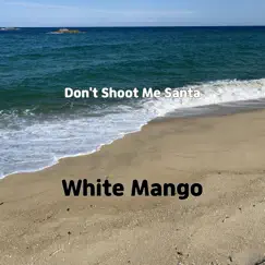 Don't Shoot Me Santa - Single by White Mango album reviews, ratings, credits
