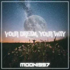 Your Dream, Your Way - Single by MOON1997 album reviews, ratings, credits