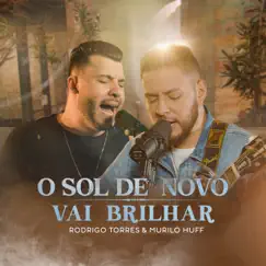 O Sol de Novo Vai Brilhar - Single by Rodrigo Torres & Murilo Huff album reviews, ratings, credits