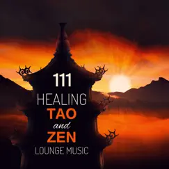 111 Healing Tao and Zen Lounge Music - Meditation and Relaxation Oasis, Buddhist Spirit, New Age and Nature Sounds Ambient, Waves, Birds in Garden and Forest by Om Meditation Music Academy album reviews, ratings, credits