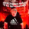 Solteiro Não Tô Sozinho - Single album lyrics, reviews, download