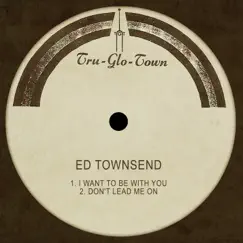 I Want to Be with You / Don't Lead Me On - Single by Ed Townsend album reviews, ratings, credits