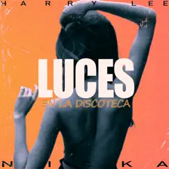 Luces en la Discoteca (feat. Nicka & Lotto) - Single by Harry Lee3 album reviews, ratings, credits